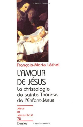 L'amour de Jésus : la christologie de sainte Thérèse l'Enfant-Jésus
