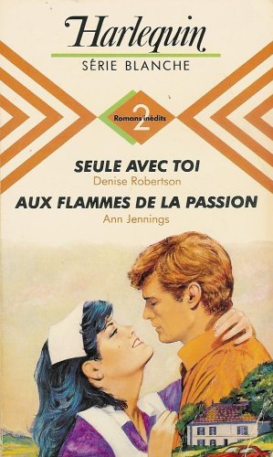 seule avec toi suivi de aux flammes de la passion : collection : harlequin série blanche double volu