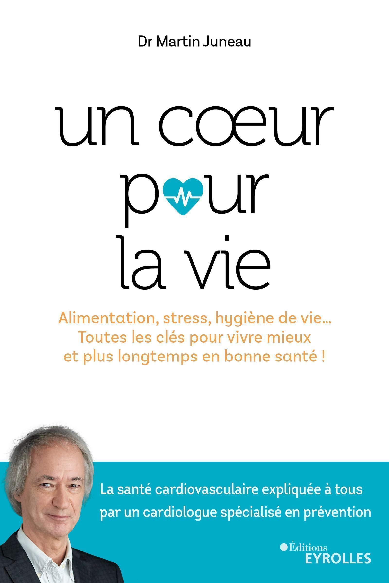 Un coeur pour la vie : alimentation, stress, hygiène de vie... : toutes les clés pour vivre mieux et