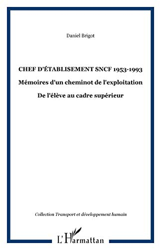 Chef d'établissement SNCF, 1953-1993 : mémoires d'un cheminot de l'Exploitation : de l'élève au cadr