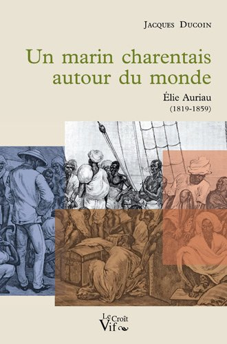 Un marin charentais autour du monde : Elie Auriau (1819-1859)