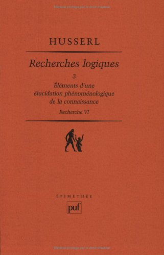 Recherches logiques. Vol. 3. Eléments d'une élucidation phénoménologique de la connaissance : recher