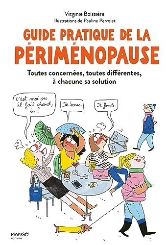 Le guide pratique de la périménopause : toutes concernées, toutes différentes, à chacune sa solution
