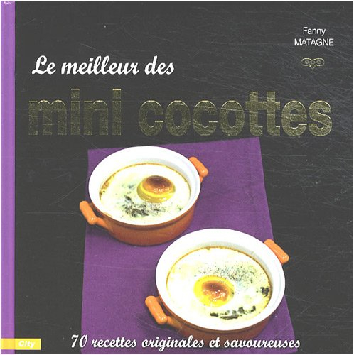 Le meilleur des mini cocottes : 70 recettes originales et savoureuses