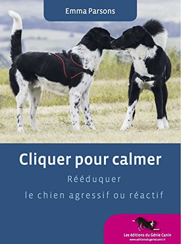 Cliquer pour calmer, Rééduquer le chien agressif ou réactif