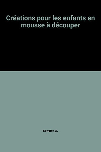 Créations pour les enfants en mousse à découper : avec modèles grandeur nature