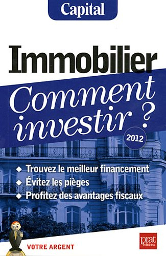 Immobilier, comment investir ? : trouvez le meilleur financement, évitez les pièges, profitez des av