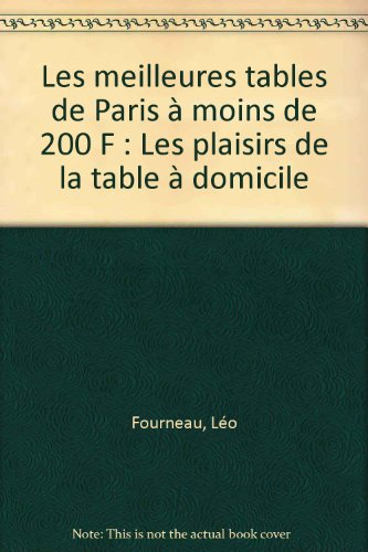 les meilleures tables de paris à moins de 200 f : les plaisirs de la table à domicile