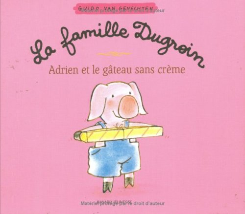 La famille Dugroin. Vol. 2005. Adrien et le gâteau sans crème