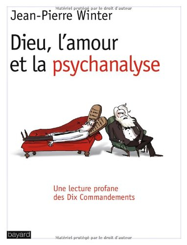 Dieu, l'amour et la psychanalyse : une lecture profane des dix commandements