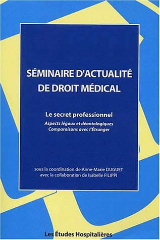 Le secret professionnel : aspect légaux et déontologiques, comparaison avec l'étranger