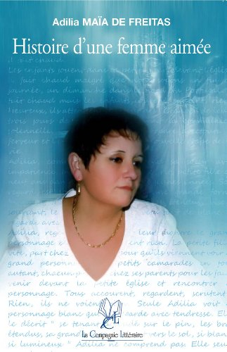 Histoire d'une femme aimée : la vie d'Adilia Maïa de Freitas