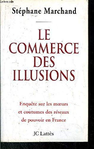 Le commerce des illusions : enquête sur les réseaux de pouvoir en France