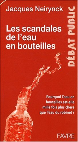 Les scandales de l'eau en bouteilles : pourquoi l'eau en bouteilles est-elle mille fois plus chère q