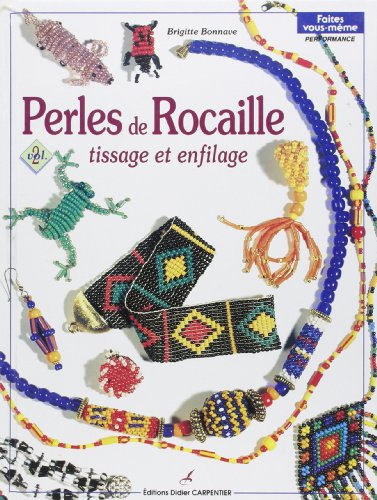 Perles de rocaille. Vol. 2. Tissage et enfilage