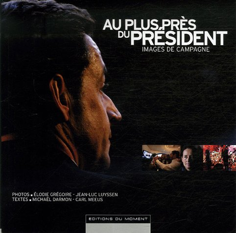 Au plus près du président : images de campagne