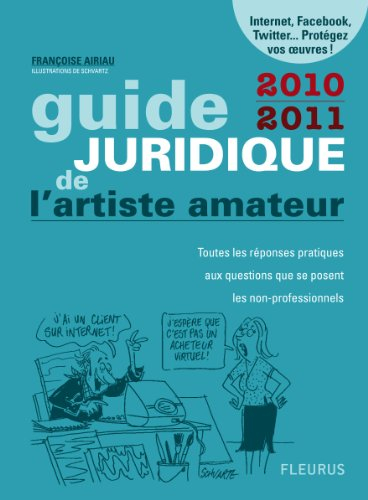 Guide juridique de l&#039;artiste amateur 2010-2011 : toutes les réponses pratiques aux questions que se 