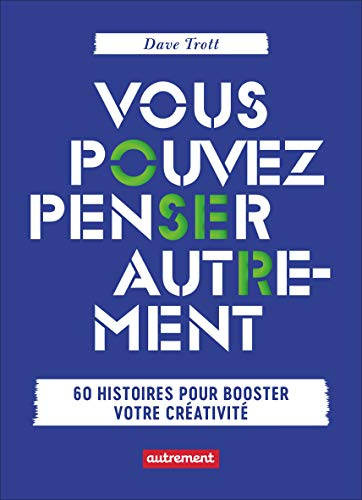 Vous pouvez penser autrement : 60 histoires pour booster votre créativité