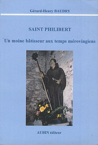 Saint Philibert : Un moine bâtisseur aux temps mérovingiens