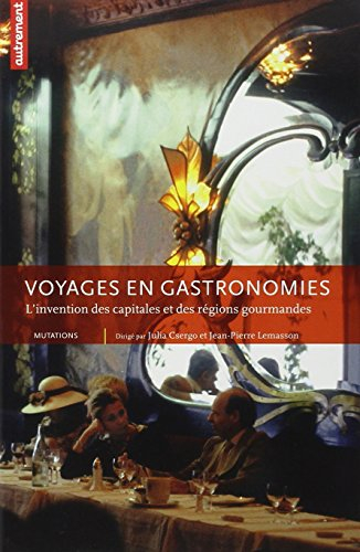 Voyages en gastronomies : l'invention des capitales et des régions gourmandes