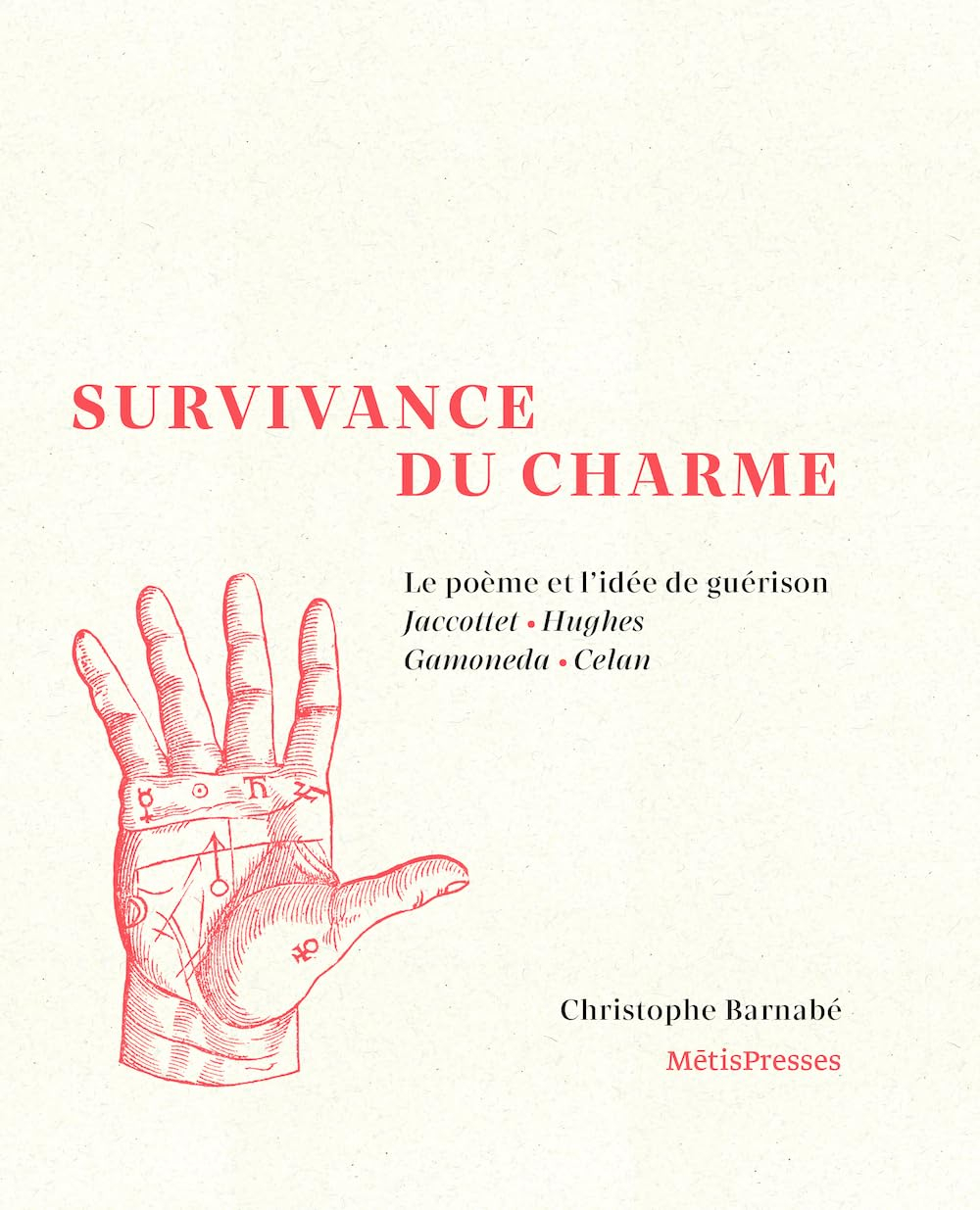 Survivance du charme : le poème et l'idée de guérison : Jaccottet, Hughes, Gamoneda, Celan