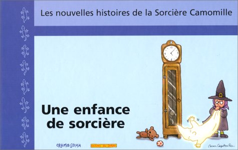 Les nouvelles histoires de la sorcière Camomille. Vol. 3. Une enfance de sorcière