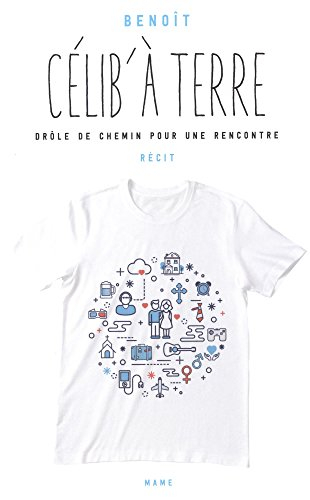 Célib' à terre : drôle de chemin pour une rencontre : récit