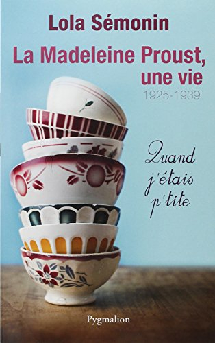 La Madeleine Proust, une vie. 1925-1939 : quand j'étais p'tite