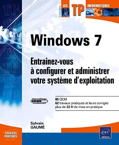Windows 7 : entraînez-vous à configurer et à administrer votre système d'exploitation