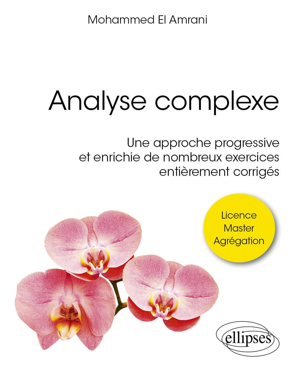 Analyse complexe : une approche progressive et enrichie de nombreux exercices entièrement corrigés :