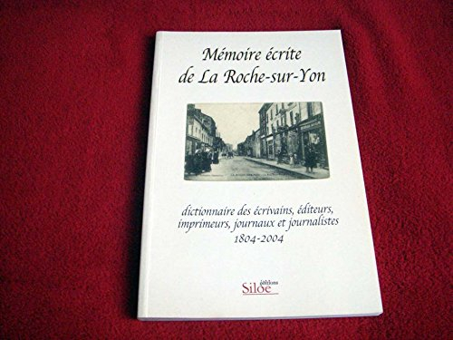 Mémoire écrite de la Roche-Sur-Yon, dictionnaire des écrivains, éditeurs, imprimeurs, journaux et jo