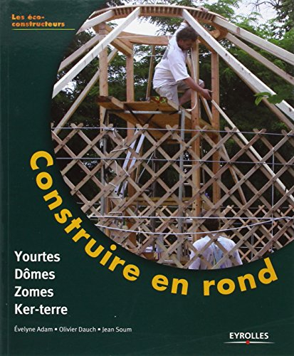 Construire en rond : yourtes, domes, zomes et ker-terre