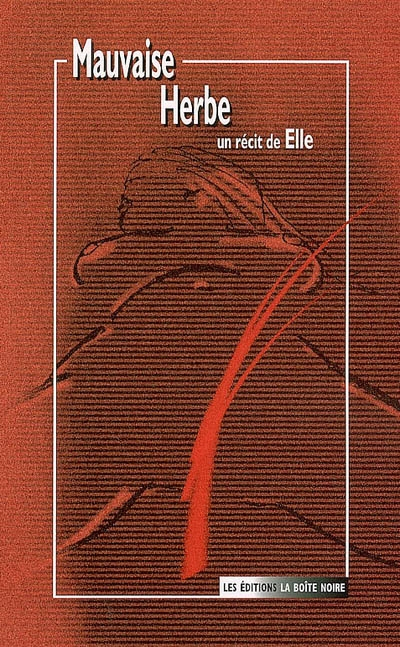 Mauvaise herbe : un récit de Elle