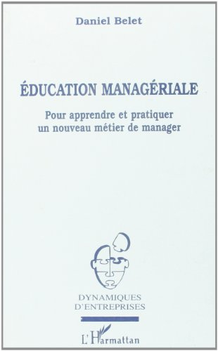 Education managériale : pour apprendre et partiquer un nouveau métier de manager