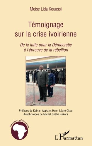 témoignage sur la crise ivoirienne : de la lutte pour la démocratie à l'épreuve de la rébellion