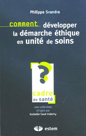 Comment développer la démarche éthique en unité de soins ? : pour une éthique de la responsabilité s