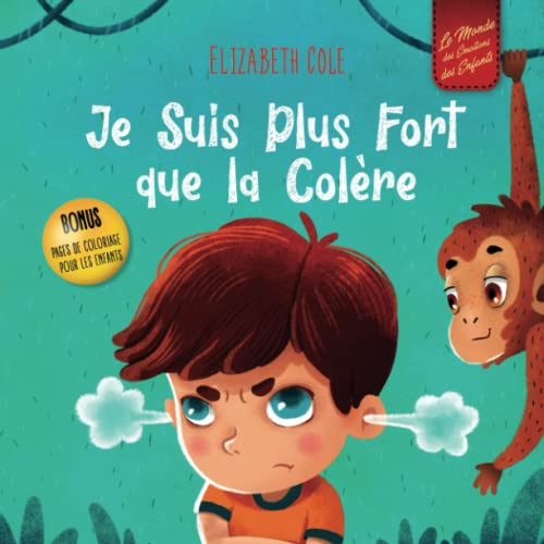 Je Suis Plus Fort que la Colère: un Livre Illustré sur la Gestion de la Colère et qui Traite des Émo