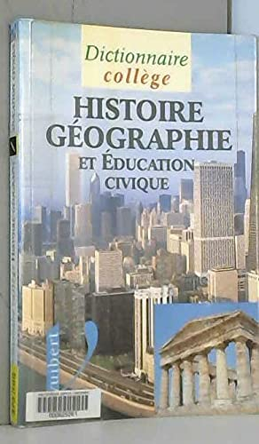 Dictionnaire d'histoire, géographie et éducation civique : collège