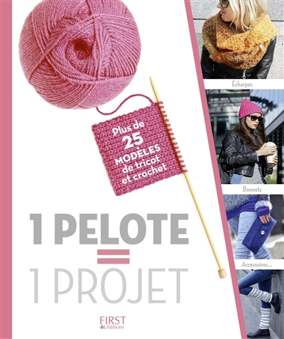 1 pelote = 1 projet : plus de 25 modèles de tricot et crochet