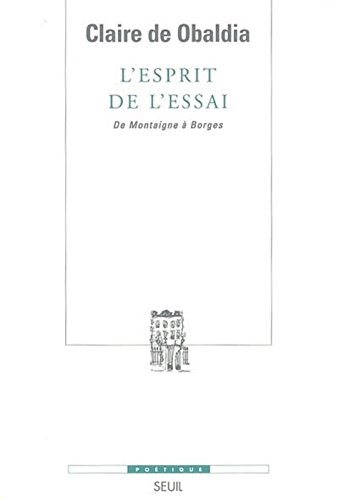 L'esprit de l'essai : de Montaigne à Borges