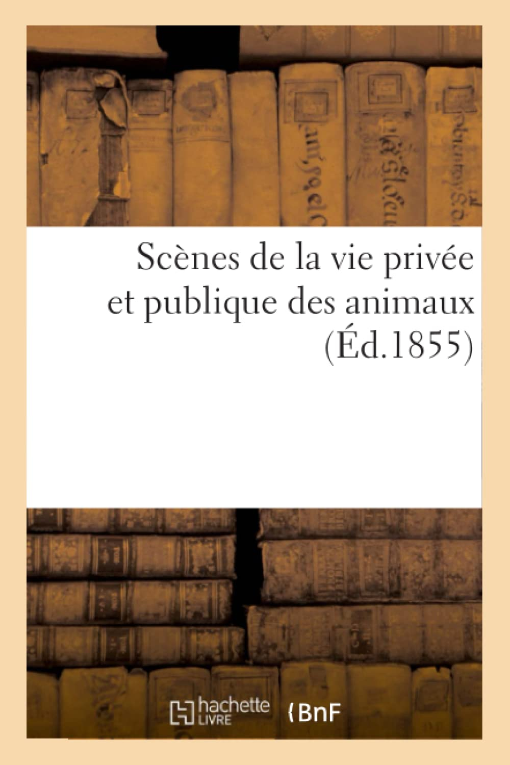Scènes de la vie privée et publique des animaux