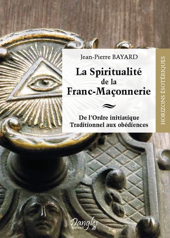 La spiritualité de la franc-maçonnerie : de l'ordre initiatique traditionnel aux obédiences