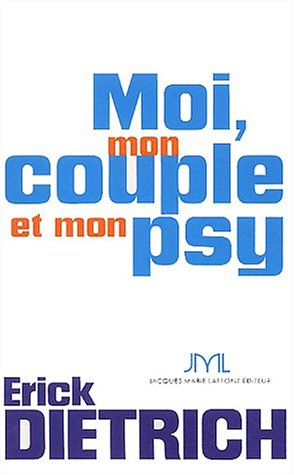 Moi, mon couple & mon psy : voir, décoder et comprendre les liens invisibles du couple