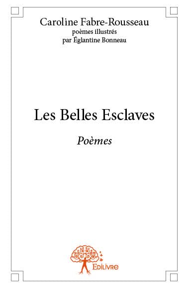 Les belles esclaves : Poèmes illustrés par Eglantine Bonneau