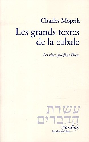 Les grands textes de la cabale : les rites qui font Dieu : pratiques religieuses et efficacité théur
