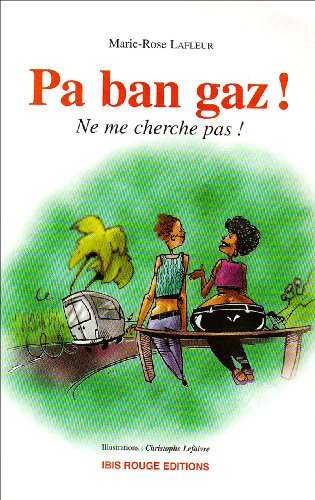 Pa ban gaz ! Ne me cherché pas. Ne me cherche pas ! : le créole tel que le parlent les jeunes