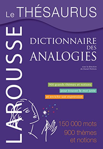 Le thésaurus, dictionnaire des analogies : 900 grands thèmes et notions pour trouver le mot juste et