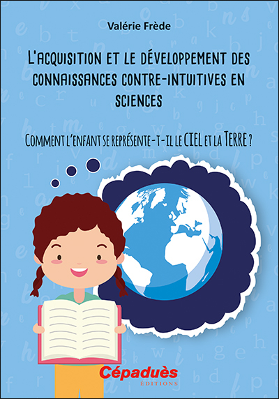L'acquisition et le développement des connaissances contre-intuitives en sciences : comment l'enfant