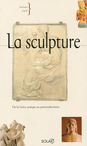 La sculpture : de la Grèce antique au postmodernisme