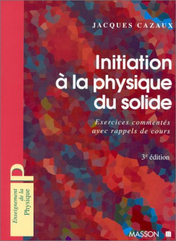 Initiation à la physique du solide : 170 exercices commentés avec rappels de cours